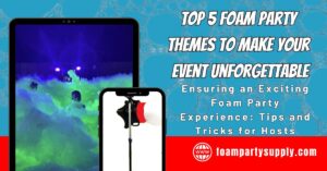 Read more about the article Top 5 Foam Party Themes