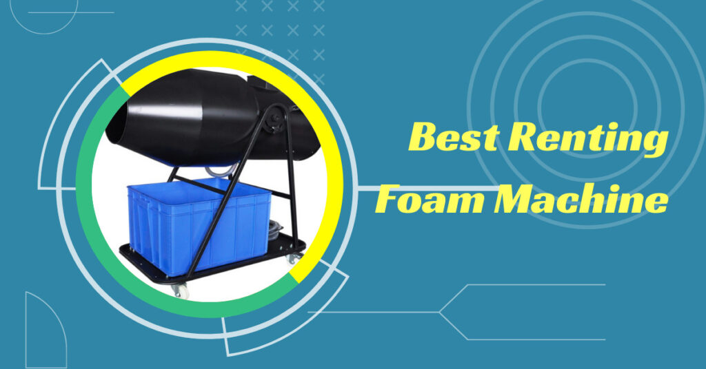 Best Renting Foam Machine 1 Best Renting Foam Machine