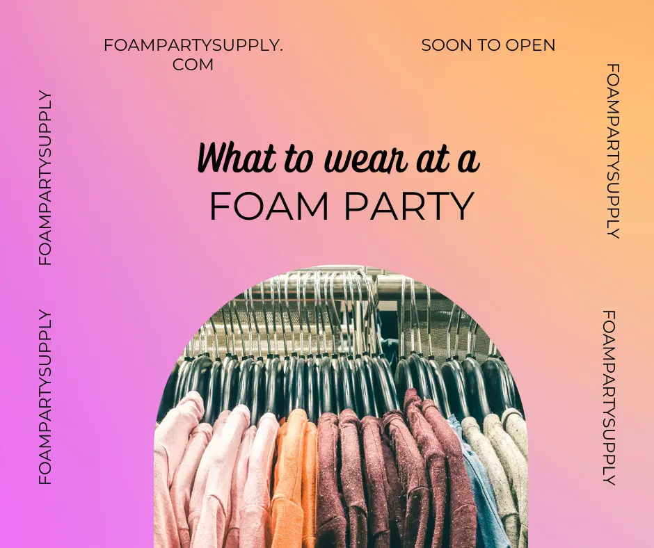 What to Wear to a Foam Party