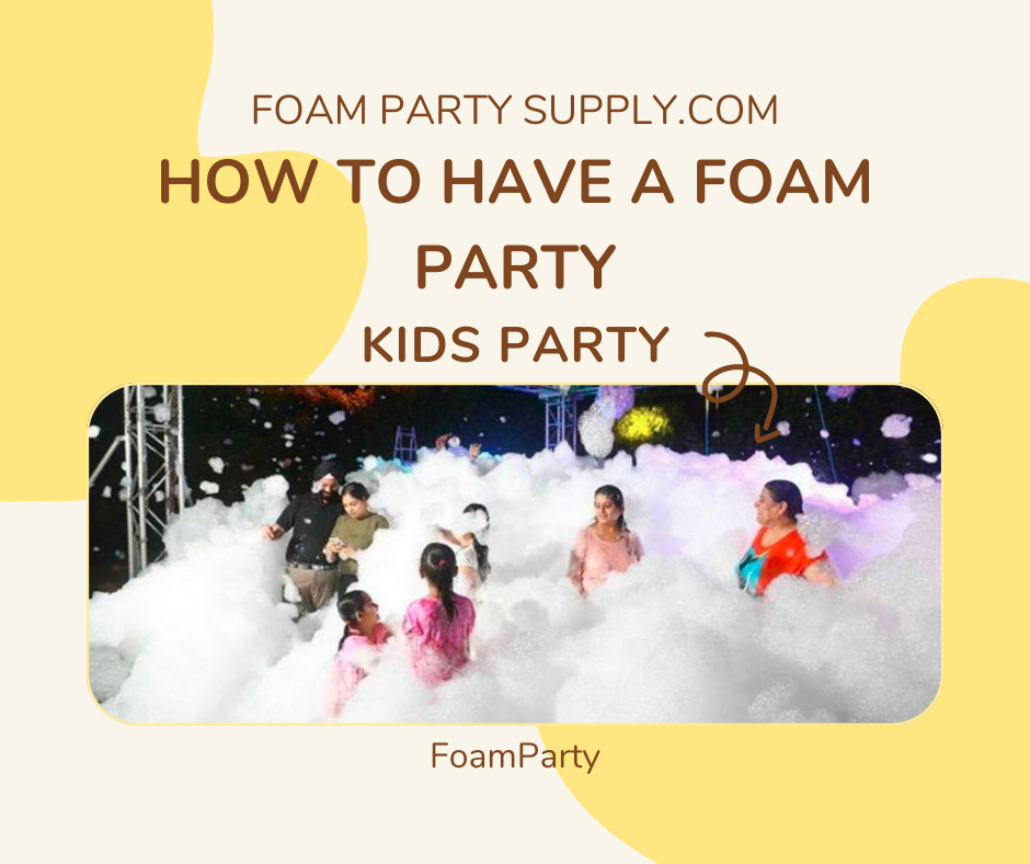How to have a foam party