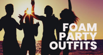 Best Foam Party Outfit Ideas