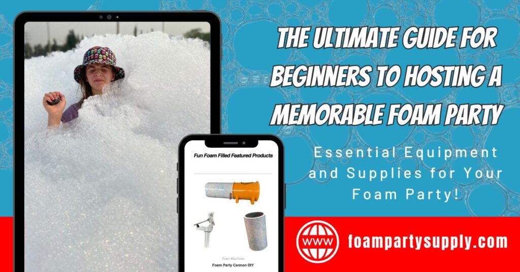 Hosting a Memorable Foam Party 8 The Ultimate Guide for Beginners to Hosting a Memorable Foam Party
